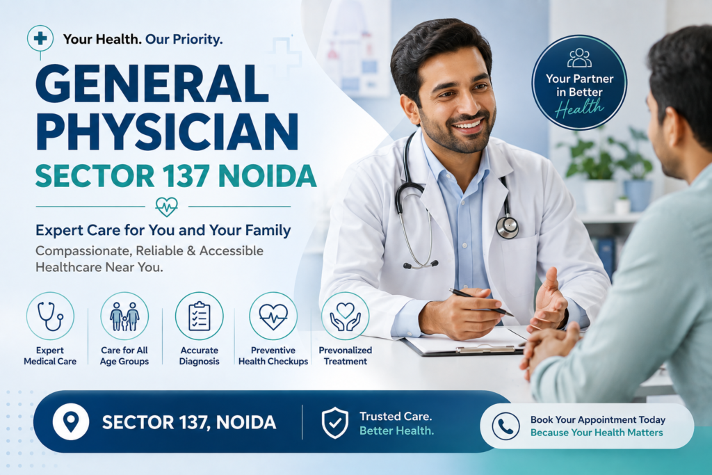General Physician in Sector 137 Noida: Your Guide to Primary Healthcare